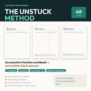 May include: A 49-page executive function workbook titled The Unstuck Method for adult ADHD brains. It includes three sample pages showing Open loops inventory, The five-minute start, and What happens if I don't, plus a list of features and a quote.