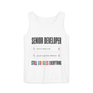 Senior Developer: Still Googles Everything Tank Top | Funny Programmer Gift | Developer Humor