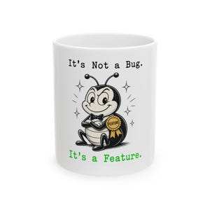 It's Not a Bug It's a Feature | Programmer Humor Mug | Coder Gift | 11oz 15oz Ceramic Coffee Mug