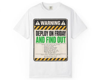 Deploy on Friday and Find Out | Unisex Garment-Dyed T-shirt | Funny Developer Gift | DevOps Warning Sign | SRE Humor