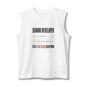 May include: A white sleeveless shirt featuring the black text SENIOR DEVELOPER, two search bar graphics with the text how to center a div and git pull vs git fetch difference, and the text STILL GOOGLES EVERYTHING with the word GOOGLES in color.