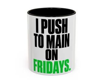 I Push to Main on Fridays Mug | Funny Developer Gift | Chaotic Engineer Humor | Color Accent Coffee Cup