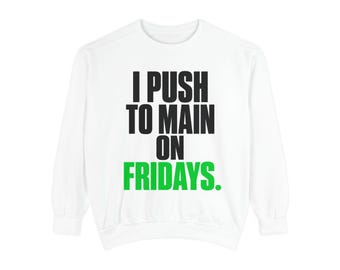 I Push to Main on Fridays Sweatshirt | Funny Developer Gift | Chaos Engineer Humor | Crewneck