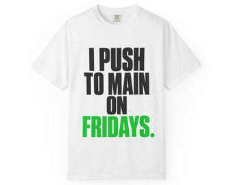 I Push to Main on Fridays T-Shirt | Funny Developer Gift | Chaotic Engineer Humor