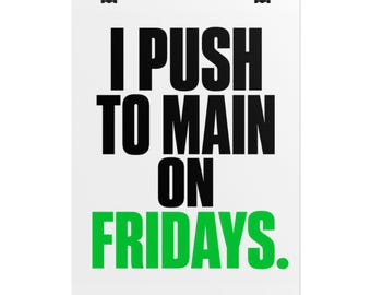 I Push to Main on Fridays Poster | Funny Developer Gift | Chaotic Engineer Humor | Rolled Typography Wall Art