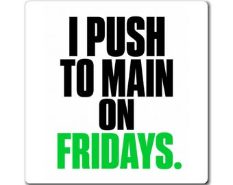 I Push to Main on Fridays Magnet | Funny Developer Gift | Chaotic Engineer Humor | Funny Phrase Fridge Magnet