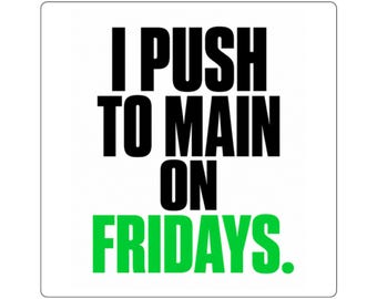 I Push to Main on Fridays Sticker | Funny Developer Gift | Chaotic Engineer Humor | Square Sticker, Dev Humor