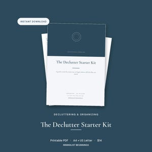 May include: A minimalist design for "The Declutter Starter Kit" with a navy blue cover and white text. The kit includes a printable PDF in A4 and US Letter sizes. The words "Instant Download" are in a white oval.