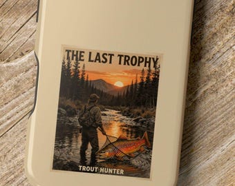 Fly Fishing Phone Case, The Last Trophy Trout Hunter Artwork, Angler Gift