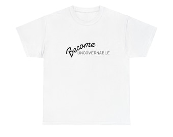 Become Ungovernable Tee | Political Slogan T-Shirt, Minimal Script Design