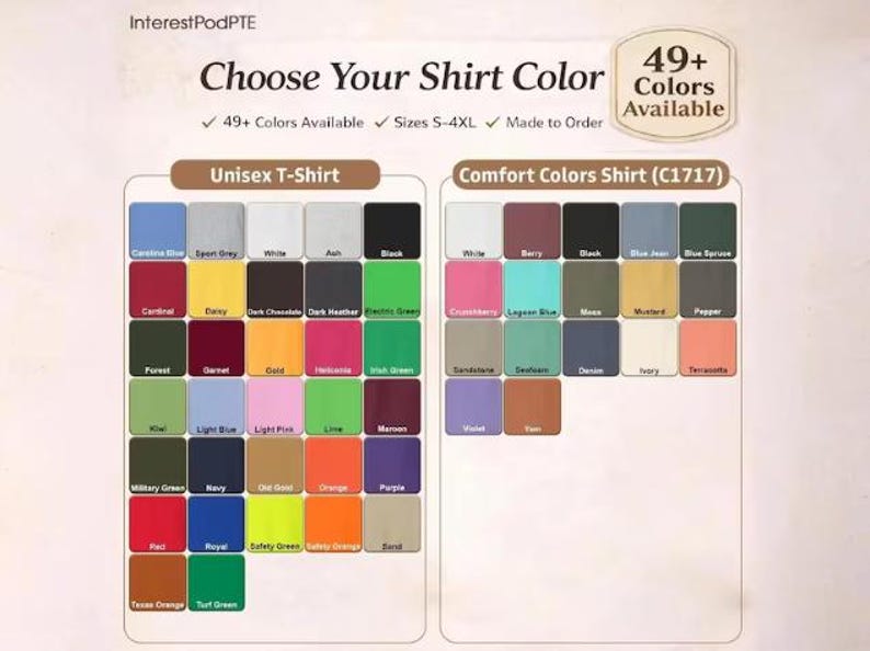 May include: A colour chart for t-shirts and Comfort Colors shirts, with over 49 colours available. The text reads "Choose Your Shirt Colour" and lists sizes S-4XL. The image includes a variety of colours, from Carolina Blue to Texas Orange.