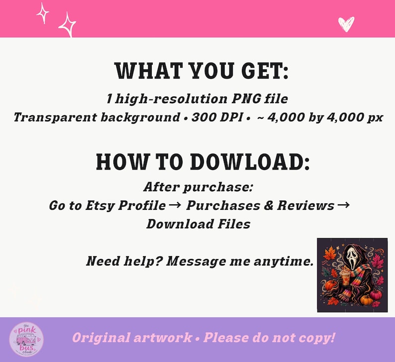 May include: A digital file listing with the text WHAT YOU GET: 1 high-resolution PNG file, Transparent background, 300 DPI, 4,000 by 4,000 px. HOW TO DOWLOAD: After purchase: Go to Etsy Profile, Purchases & Reviews, Download Files. Need help? Message me anytime.