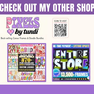 May include: A digital promotional graphic featuring the text CHECK OUT MY OTHER SHOP, PIXELS by tundi, and a QR code. It displays two square panels showcasing a 370+ PNG doodle bundle and an entire store collection with 13,500+ Canva frames.