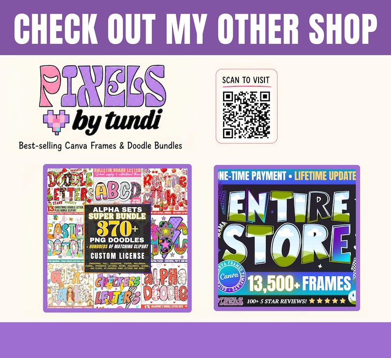 May include: A digital promotional graphic featuring the text CHECK OUT MY OTHER SHOP, PIXELS by tundi, and a QR code. It displays two square panels showcasing a 370+ PNG doodle bundle and an entire store collection with 13,500+ Canva frames.