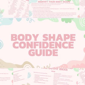 May include: A pink and white Body Shape Confidence Guide with text and illustrations. The guide includes sections on identifying body shapes and outfit ideas. The design incorporates pastel colours and decorative elements.