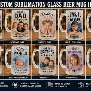 May include: A collection of ten frosted glass beer mugs featuring various custom sublimation designs, including family photos, names, and text such as 'Best Dad Ever', 'Daddy's Little Girl', 'Hello World', and 'Best Brother Ever' with handles.
