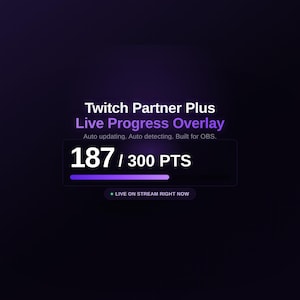 May include: A digital Twitch Partner Plus Live Progress Overlay graphic on a dark purple background. It displays the text Twitch Partner Plus Live Progress Overlay, Auto updating. Auto detecting. Built for OBS., 187 / 300 PTS, and LIVE ON STREAM RIGHT NOW.