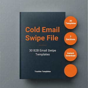 May include: A dark blue book with the title "Cold Email Swipe File" in orange. The cover also states "30 B2B Email Swipe Templates" and "Traction Templates." Three orange circles on the right side of the book display "30 Templates," "7 Sections," and "Instant Download."