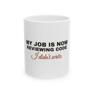 My Job Is Now Reviewing Code I Didn't Write Mug, Funny AI Programmer Coffee Mug, Sarcastic Developer Gift, Tech Office Humor