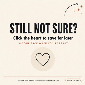 Op de afbeelding: Een beige afbeelding met zwarte tekst die luidt STILL NOT SURE? Click the heart to save for later & COME BACK WHEN YOU'RE READY. Onder de tekst staat een zwart harticoon in een beige cirkel. Onderaan staat de tekst UNDER THE SIREN.