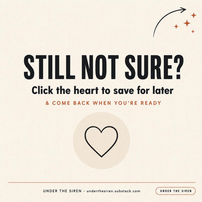 Op de afbeelding: Een beige afbeelding met zwarte tekst die luidt STILL NOT SURE? Click the heart to save for later & COME BACK WHEN YOU'RE READY. Onder de tekst staat een zwart harticoon in een beige cirkel. Onderaan staat de tekst UNDER THE SIREN.