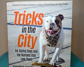 Tricks in the City: For Daring Dogs and the Humans that Love Them (Trick Dog Training Book, Exercise Your Dog) - Signed Copy