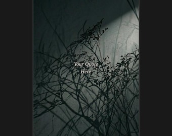 May include: A digital graphic featuring dark, silhouetted branches cast against a textured, light gray background. The text "Your Quote Here" is centered in the middle of the image in a white serif font, surrounded by the intricate shadows of twigs.