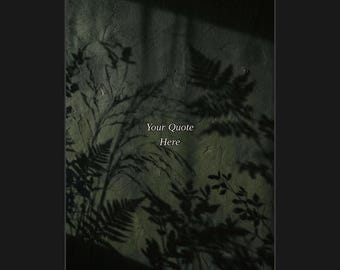 May include: A digital graphic featuring a dark, textured olive green background with the shadow of fern leaves cast across the surface. The text "Your Quote Here" is centered in a white serif font, providing a space for custom text placement.