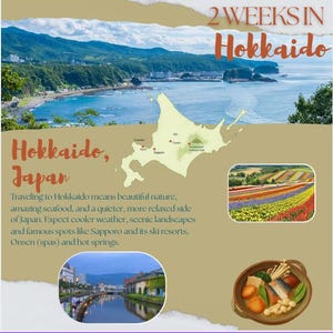 May include: A travel infographic for Hokkaido, Japan, featuring a coastal landscape, a map, and images of local cuisine and colorful fields. Text reads "2 Weeks in Hokkaido" and "Hokkaido, Japan."