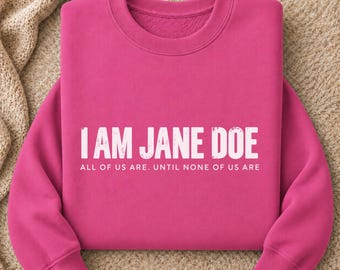 I Am Jane Doe Sweatshirt, Survivor Support Hoodie, Believe Women Feminist Crewneck, Women's Solidarity Sweater