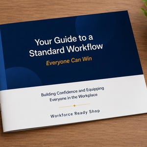 May include: A landscape-oriented booklet with a dark blue and white cover. The text reads: Your Guide to a Standard Workflow, Everyone Can Win, Building Confidence and Equipping Everyone in the Workplace, and Workforce Ready Shop.