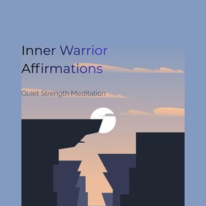 May include: A digital graphic featuring a stylized landscape with dark blue cliffs, a pale moon, and soft clouds against a light blue sky. The text reads Inner Warrior Affirmations and Quiet Strength Meditation in a clean, dark blue sans-serif font.