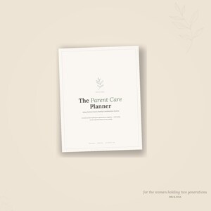 May include: A cream-colored planner titled The Parent Care Planner with a small leaf illustration. The text reads Aging Parent Care & Family Coordination System, for the women holding two generations together—and trying not to lose themselves in the middle. Printable, US Letter, A4.