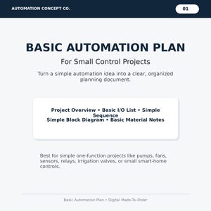 May include: A digital document titled "BASIC AUTOMATION PLAN" for small control projects. The document includes sections on project overview, I/O lists, sequences, block diagrams, and material notes. It is designed for simple automation projects like pumps and smart-home controls.