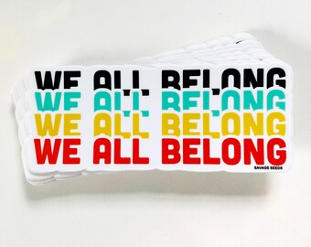 We All Belong. Vinyl Sticker