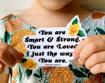 You are Smart & Strong. You are Loved just the way you are. Vinyl Sticker