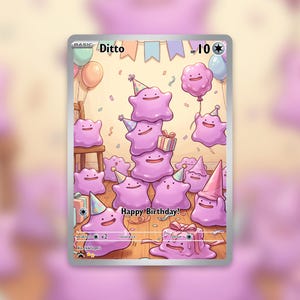 May include: A trading card featuring the character Ditto in a birthday celebration scene. Multiple pink, blob-like Ditto characters are shown wearing party hats, surrounded by balloons, confetti, and gift boxes. The text reads Ditto, 10 HP, and Happy Birthday.