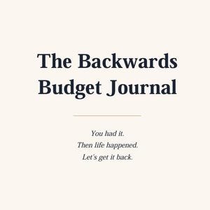 May include: A journal cover with a cream background and dark navy text that reads The Backwards Budget Journal. Below the title is a thin horizontal line and the text You had it. Then life happened. Let's get it back. in a smaller font.