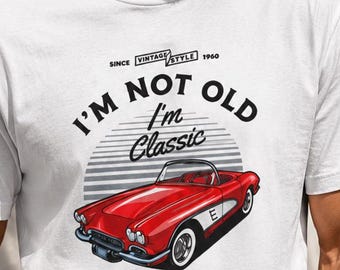 I’m Not Old I’m Classic Shirt, Vintage Car Tee, Classic Car Gift for Men, Dad Birthday Shirt, Retro Automobile T-Shirt