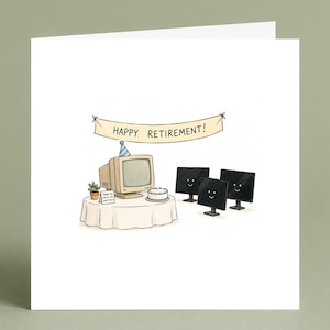 May include: A square greeting card featuring a cartoon illustration of an old beige computer wearing a party hat on a table with a cake and a plant. A banner above reads HAPPY RETIREMENT! Three modern black monitors with smiling faces stand nearby.