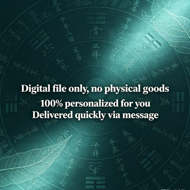 Puede incluir: Un gr&aacute;fico digital color verde azulado con un diagrama circular de caracteres chinos y trigramas. El texto dice: Digital file only, no physical goods. 100% personalized for you. Delivered quickly via message. Fondo con siluetas de hojas.