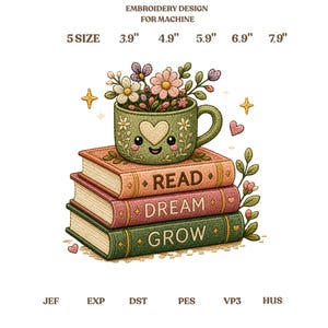 May include: An embroidery design for machine featuring a green mug with a heart face filled with flowers, resting on three stacked books labeled READ, DREAM, and GROW. Text includes EMBROIDERY DESIGN FOR MACHINE, 5 SIZE 3.9" 4.9" 5.9" 6.9" 7.9", and file formats JEF, EXP, DST, PES, VP3, HUS.