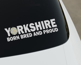 Yorkshire White Rose Born Bred And Proud Car Sticker Decal in 3 Sizes Available