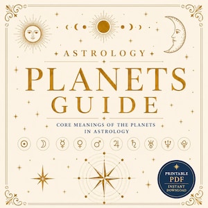 May include: A cream-coloured astrology chart titled PLANETS GUIDE with gold text and celestial illustrations. It features a sun, moon, stars, and planetary symbols. A dark blue circular badge in the corner reads PRINTABLE PDF INSTANT DOWNLOAD.