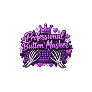 May include: A sticker featuring the text Professional Button Masher in a purple gradient font. Below the text, two white skeleton hands are positioned over a purple computer keyboard. The design is accented with a purple crown and hearts.
