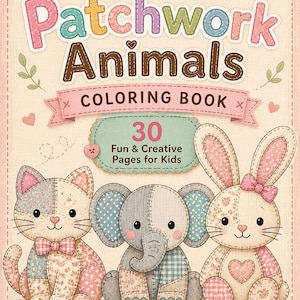 May include: A children's coloring book titled "Cute Patchwork Animals" featuring a cat, elephant, and bunny. The cover has the text "COLORING BOOK" and "30 Fun & Creative Pages for Kids". The book is designed with a patchwork style and pastel colors.