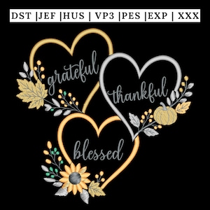 May include: An embroidery design featuring three hearts with the words grateful, thankful, and blessed. The hearts are decorated with gold leaves, silver foliage, a yellow sunflower, and a small pumpkin. Text at the top reads DST | JEF | HUS | VP3 | PES | EXP | XXX.