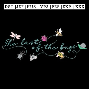 May include: An embroidery design on a black background featuring the text "The last of the bugs" in teal cursive script. Surrounding the text are small embroidered insects including a dragonfly, ladybird, bee, beetle, moth, firefly, and snail.