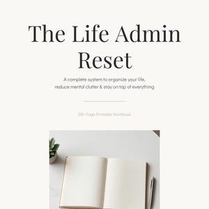 Può includere: Un quaderno di esercizi stampabile di oltre 50 pagine intitolato The Life Admin Reset di Velmora. La copertina riporta il testo: A complete system to organize your life, reduce mental clutter & stay on top of everything. Sotto, un taccuino aperto e una penna.