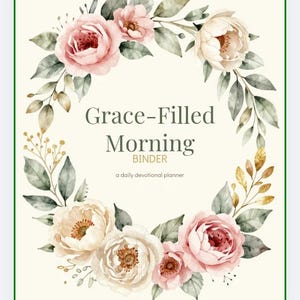 May include: A cream-colored binder cover featuring a watercolor floral wreath of pink and white roses with green leaves. The text reads GraceFilledMums at the top, and Grace-Filled Morning BINDER a daily devotional planner in the center.